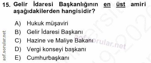 15. soru: Gelir İdaresi Başkanlığının en üst amiri aşağıdakilerden hangisidir? A) Hukuk müşaviri Gelir Idaresi Başkanı D) Vergi…