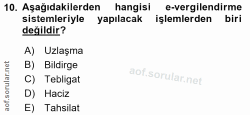 10. soru: Aşağıdakilerden hangisi| e-vergilendirme sistemleriyle yapılacak işlemlerden biri değildir? A) Uzlaşma B) Bildirge C)…