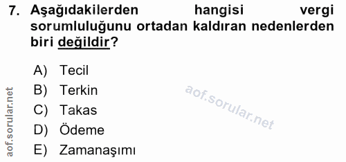 7. soru: Aşağıdakilerden hangisi vergi sorumluluğunu ortadan kaldıran nedenlerden biri değildir? A) Tecil B) Terkin C) Takas D…