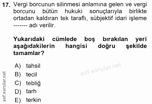 17. soru: Vergi borcunun silinmesi anlamına gelen ve vergi borcunu bütün hukuki sonuçlarıyla birlikte ortadan kaldıran tek tara…