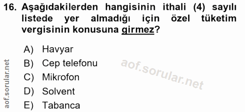 16. soru: Aşağıdakilerden hangisinin ithali (4) sayılı listede yer almadığı için özel tüketim vergisinin konusuna girmez? A) Ha…