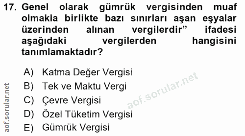 17. soru: Genel olarak gümrük vergisinden muaf olmakla birlikte bazı sınırları aşan eşyalar üzerinden alınan vergilerdir" ifade…