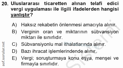 20. soru: Uluslararası ticaretten alınan telafi edici vergi uygulaması ile ilgili ifadelerden hangisi yanlıştır? A) Haksız reka…