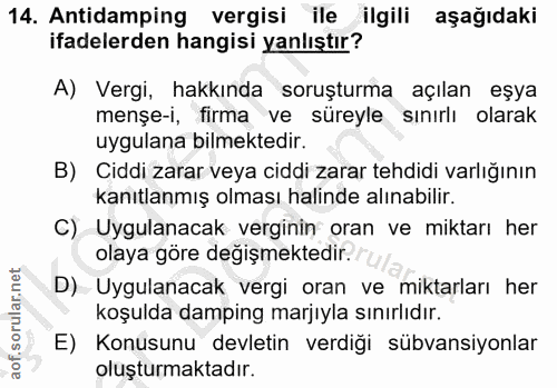 14. soru: Antidamping vergisi ile ilgili aşağıdaki ifadelerden hangisi yanlıştır? A) Vergi, hakkında soruşturma açılan eşya men…