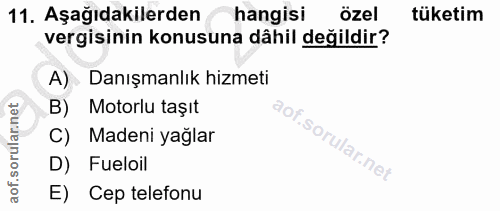 11. soru: Aşağıdakilerden hangisi özel tüketim vergisinin konusuna dâhil değildir? A) - Danışmanlık hizmeti B) Motorlu taşıt C)…