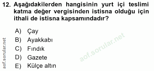 12. soru: Aşağıdakilerden hangisinin yurt içi teslimi katma değer vergisinden istisna olduğu için ithali de istisna kapsamındad…