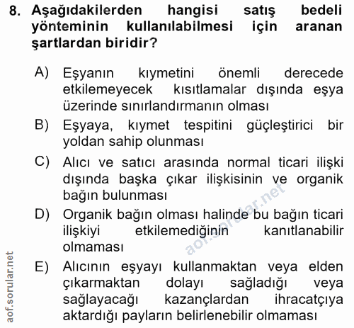8. soru: Aşağıdakilerden hangisi satış bedeli yönteminin kullanılabilmesi için aranan şartlardan biridir? A) Eşyanın kıymetini…