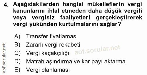 4. soru: Aşağıdakilerden hangisi mükelleflerin vergi kanunlarını ihlal etmeden daha düşük vergili veya vergisiz faaliyetleri g…