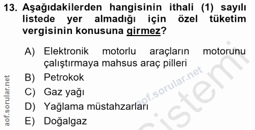 13. soru: Aşağıdakilerden hangisinin ithali (1) sayılı listede yer almadığı için özel tüketim vergisinin konusuna girmez? A) El…