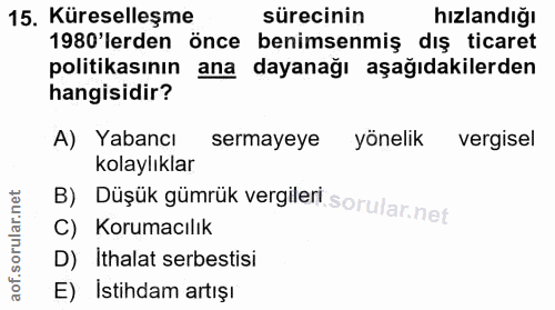 15. soru: Küreselleşme sürecinin hızlandığı 1980'lerden önce benimsenmiş dış ticaret politikasının ana dayanağı aşağıdakilerden…
