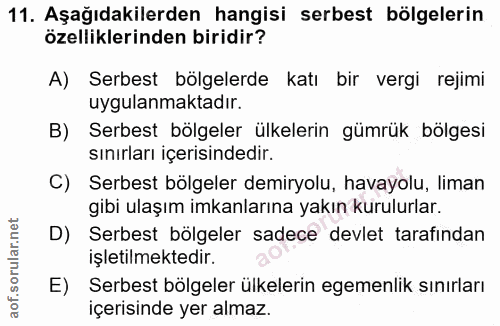 11. soru: Aşağıdakilerden hangisi serbest bölgelerin özelliklerinden biridir? A) Serbest bölgelerde katı bir vergi rejimi uygul…