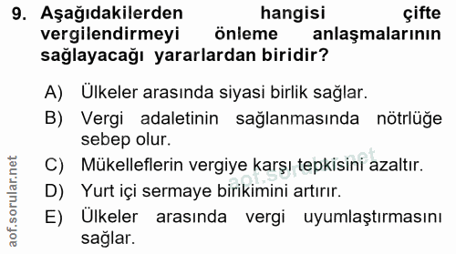 9. soru: Aşağıdakilerden hangisi çifte vergilendirmeyi önleme anlaşmalarının sağlayacağı yararlardan biridir? A) Ulkeler arası…