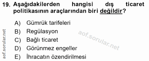19. soru: Aşağıdakilerden hangisi dış ticaret politikasının araçlarından biri değildir? A) Gümrük tarifeleri B) Regülasyon C) B…