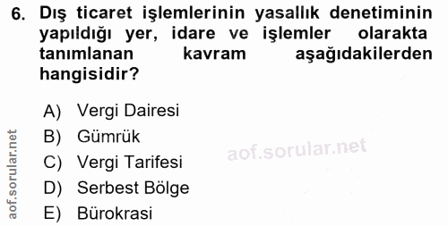 6. soru: Dış ticaret işlemlerinin yasallık denetiminin yapıldığı yer, idare ve işlemler olarakta tanımlanan kavram aşağıdakile…