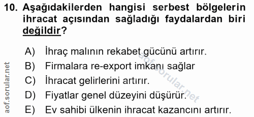 10. soru: Aşağıdakilerden hangisi serbest bölgelerin ihracat açısından sağladığı faydalardan biri değildir? A) Ihraç malının re…