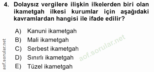 4. soru: Dolaysız vergilere ilişkin ilkelerden biri olan ikametgah ilkesi kurumlar için aşağıdaki kavramlardan hangisi ile ifa…