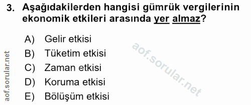 3. soru: Aşağıdakilerden hangisi gümrük vergilerinin ekonomik etkileri arasında yer almaz? Gelir etkisi B) Tüketim etkisi C) Z…