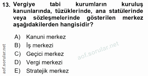 13. soru: Vergiye tabi kurumların kuruluş kanunlarında, tüzüklerinde, ana statülerinde veya sözleşmelerinde gösterilen merkez a…