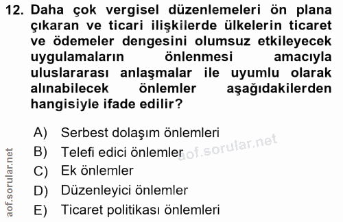 12. soru: Daha çok vergisel düzenlemeleri ön plana çıkaran ve ticari ilişkilerde ülkelerin ticaret ve ödemeler dengesini olumsu…