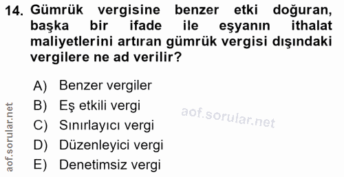 14. soru: Gümrük vergisine benzer etki doğuran, başka bir ifade ile eşyanın ithalat maliyetlerini artıran gümrük vergisi dışınd…