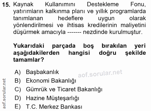 15. soru: Kaynak Kullanımını Destekleme Fonu, yatırımların kalkınma planı ve yıllık programlarda tanımlanan hedeflere uygun ola…