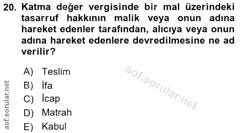 20. soru: Katma değer vergisinde bir mal üzerindeki tasarruf hakkının malik veya onun adına hareket edenler tarafından, alıcıya…