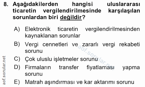 8. soru: Aşağıdakilerden hangisi uluslararası ticaretin vergilendirilmesinde karşılaşılan sorunlardan biri değildir? A) Elektr…