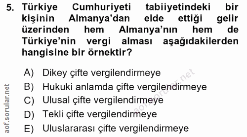 5. soru: Türkiye Cumhuriyeti tabiiyetindeki bir kişinin Almanya'dan elde ettiği gelir üzerinden hem Almanya'nın hem de Türkiye…