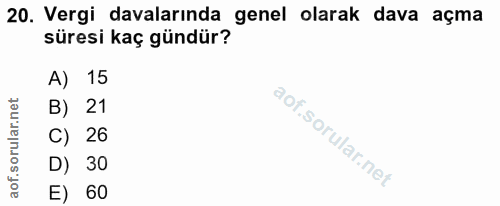 20. soru: Vergi davalarında genel olarak dava açma süresi kaç gündür? A) 15 B) 21 C) 26 D) 30 E) 60