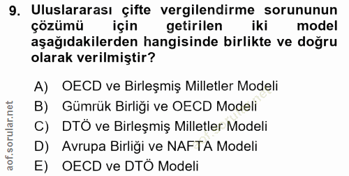 9. soru: Uluslararası çifte vergilendirme sorununun çözümü için getirilen iki model aşağıdakilerden hangisinde birlikte ve doğ…