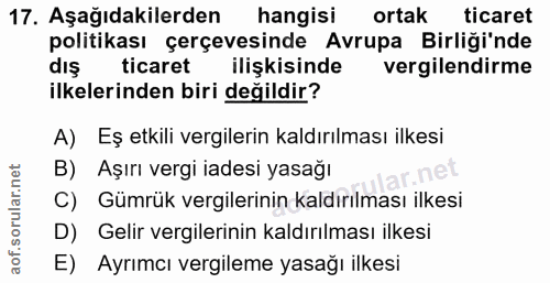 17. soru: Aşağıdakilerden hangisi ortak ticaret politikası çerçevesinde Avrupa Birliği'nde diş ticaret ilişkisinde vergilendirm…
