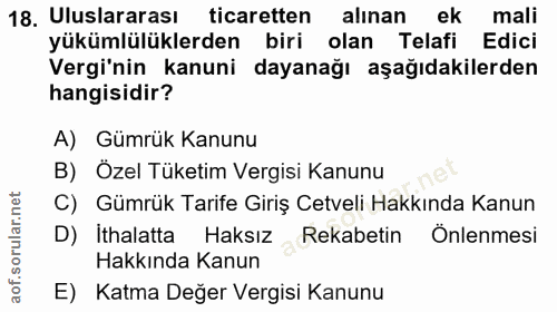 18. soru: Uluslararası ticaretten alınan ek mali yükümlülüklerden biri olan Telafi Edici Vergi'nin kanuni dayanağı aşağıdakiler…