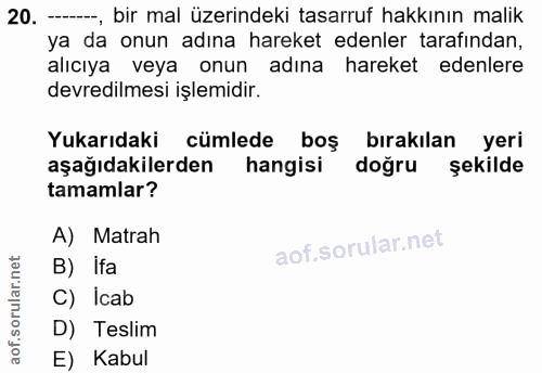 20. soru: --, bir mal üzerindeki tasarruf hakkının malik ya da onun adına hareket edenler tarafından, alıcıya veya onun adına h…