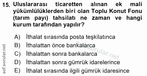 15. soru: Uluslararası ticaretten alınan ek mali yükümlülüklerden biri olan Toplu Konut Fonu (tarım payı) tahsilatı ne zaman ve…