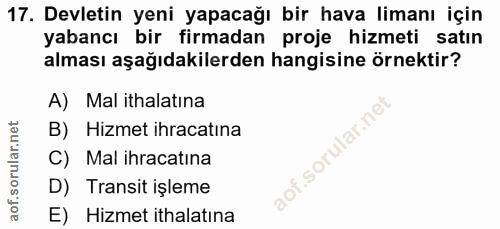 17. soru: Devletin yeni yapacağı bir hava limanı için yabancı bir firmadan proje hizmeti satın alması aşağıdakilerden hangisine…