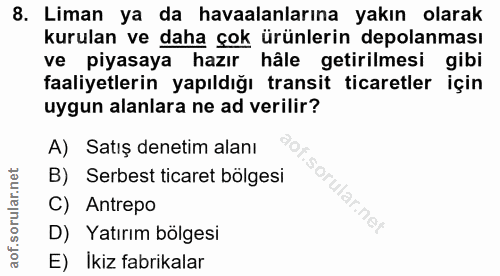 8. soru: Liman ya da havaalanlarına yakın olarak kurulan ve daha çok ürünlerin depolanması ve piyasaya hazır hâle getirilmesi…