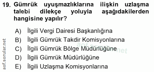 19. soru: Gümrük uyuşmazlıklarına ilişkin uzlaşma talebi dilekçe yoluyla aşağıdakilerden hangisine yapılır? A) Ilgili Vergi Dai…