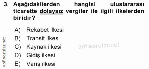 3. soru: Aşağıdakilerden hangisi uluslararası ticarette dolaysız vergiler ile ilgili ilkelerden biridir? A) Rekabet ilkesi B)…