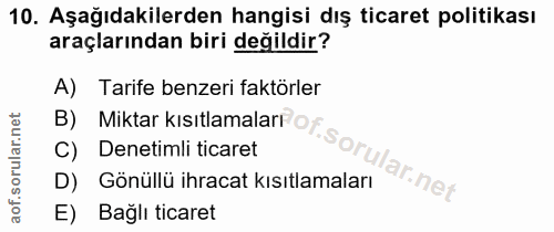 10. soru: Aşağıdakilerden hangisi dış ticaret politikası araçlarından biri değildir? A) Tarife benzeri faktörler B) Miktar kisı…