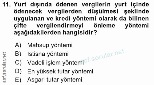 11. soru: Yurt dışında ödenen vergilerin yurt içinde ödenecek vergilerden düşülmesi şeklinde uygulanan ve kredi yöntemi olarak…