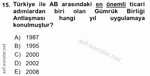 15. soru: Türkiye ile AB arasındaki en önemli ticari adımlardan biri olan Gümrük Birliği Antlaşması hangi yıl uygulamaya konulm…