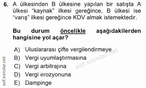 6. soru: A ülkesinden B ülkesine yapılan bir satışta A ülkesi "kaynak" ilkesi gereğince, B ülkesi ise "varış" ilkesi gereğince…