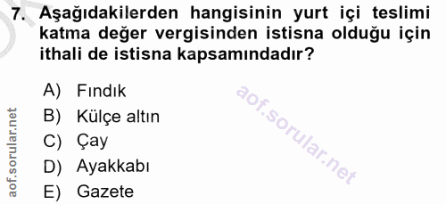 7. soru: Aşağıdakilerden hangisinin yurt içi teslimi katma değer vergisinden istisna olduğu için ithali de istisna kapsamındad…
