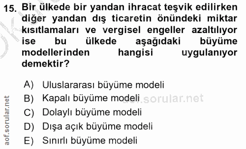 15. soru: Bir ülkede bir yandan ihracat teşvik edilirken diğer yandan dış ticaretin önündeki miktar kısıtlamaları ve vergisel e…