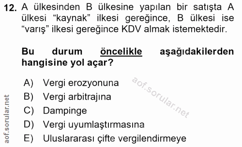 12. soru: A ülkesinden B ülkesine yapılan bir satışta A ülkesi "kaynak" ilkesi gereğince, B ülkesi ise "varış" ilkesi gereğince…