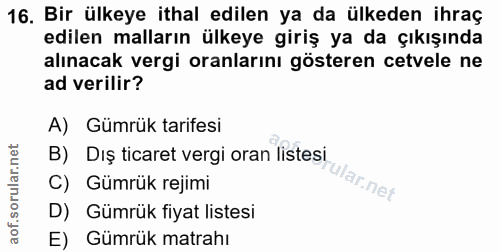 16. soru: Bir ülkeye ithal edilen ya da ülkeden ihraç edilen malların ülkeye giriş ya da çıkışında alınacak vergi oranlarını gö…
