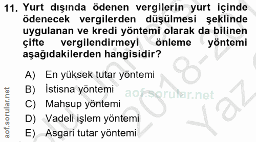 11. soru: Yurt dışında ödenen vergilerin yurt içinde ödenecek vergilerden düşülmesi şeklinde uygulanan ve kredi yöntemi olarak…