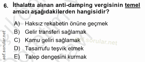 6. soru: İthalatta alınan anti-damping vergisinin temel amacı aşağıdakilerden hangisidir? A) Haksız rekabetin önüne geçmek B)…