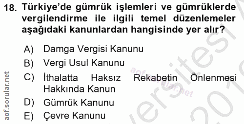 18. soru: Türkiye'de gümrük işlemleri ve gümrüklerde vergilendirme ile ilgili temel düzenlemeler aşağıdaki kanunlardan hangisin…