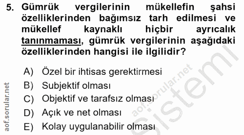 5. soru: Gümrük vergilerinin mükellefin şahsi özelliklerinden bağımsız tarh edilmesi ve mükellef kaynaklı hiçbir ayricalık tan…